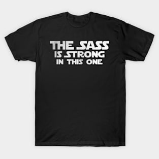 the sass is to strong T-Shirt